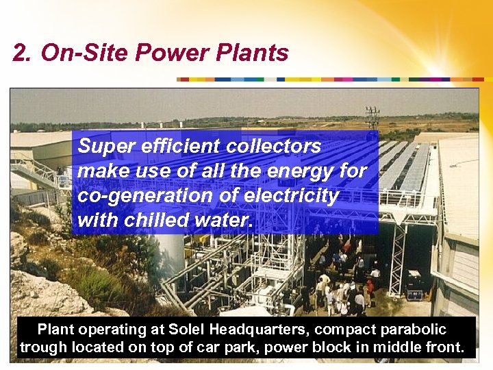 2. On-Site Power Plants Super efficient collectors make use of all the energy for