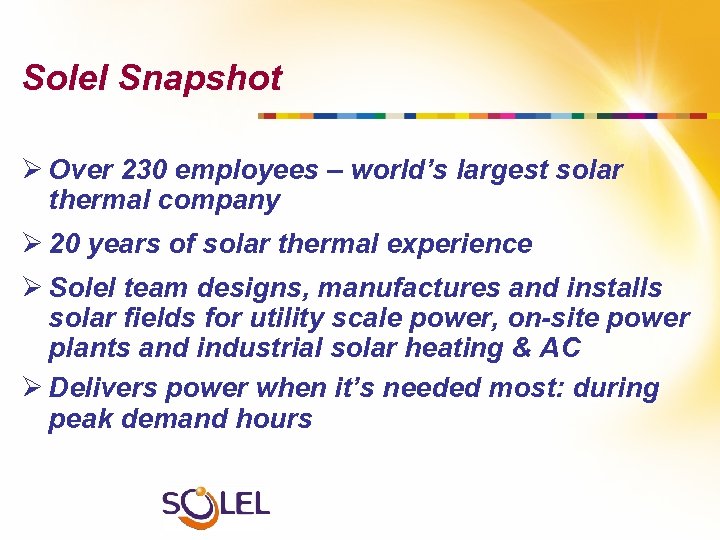 Solel Snapshot Ø Over 230 employees – world’s largest solar thermal company Ø 20