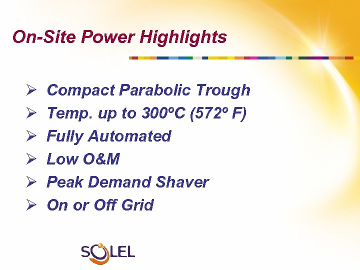 On-Site Power Highlights Ø Ø Ø Compact Parabolic Trough Temp. up to 300ºC (572º