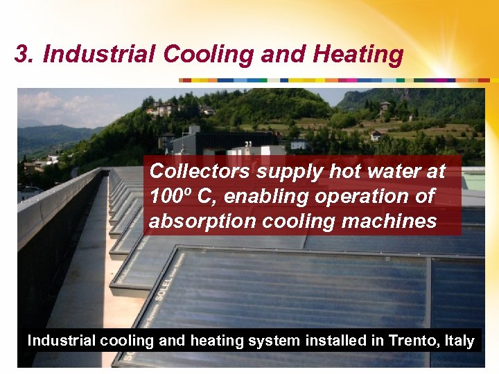 3. Industrial Cooling and Heating Collectors supply hot water at 100º C, enabling operation