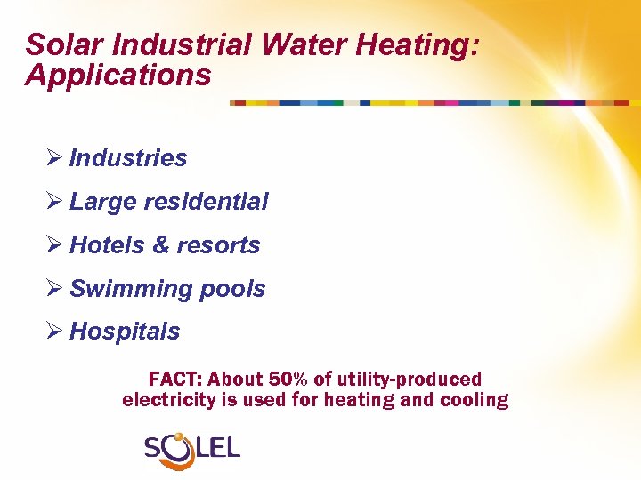 Solar Industrial Water Heating: Applications Ø Industries Ø Large residential Ø Hotels & resorts