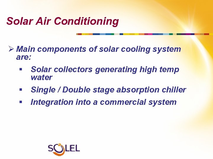 Solar Air Conditioning Ø Main components of solar cooling system are: § Solar collectors