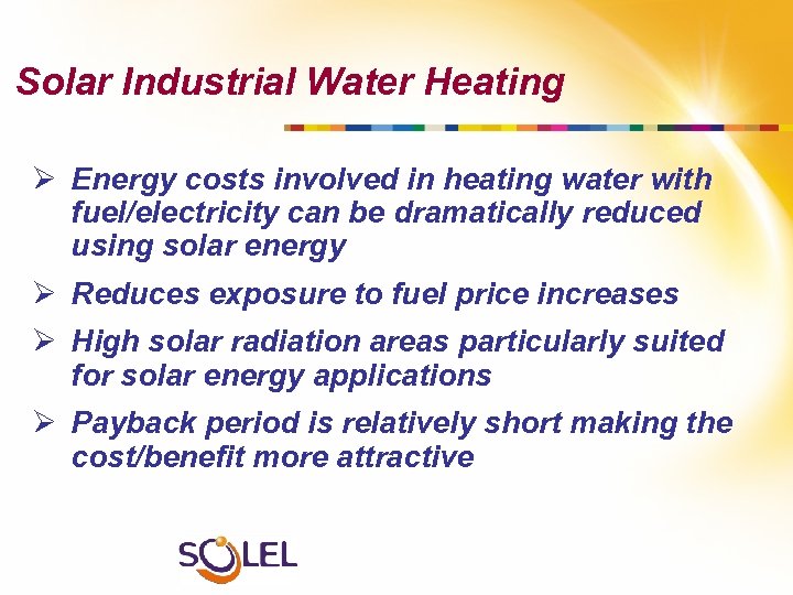 Solar Industrial Water Heating Ø Energy costs involved in heating water with fuel/electricity can