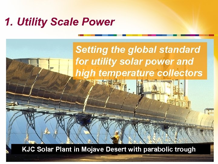 1. Utility Scale Power Setting the global standard for utility solar power and high