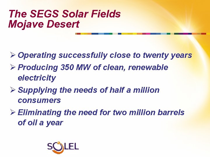The SEGS Solar Fields Mojave Desert Ø Operating successfully close to twenty years Ø