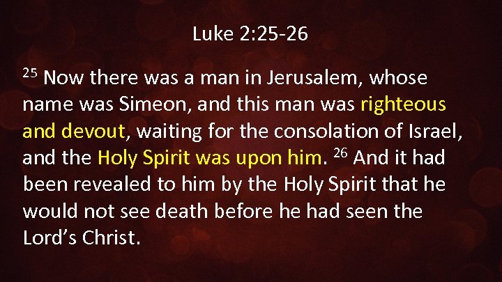 Luke 2: 25 -26 Now there was a man in Jerusalem, whose name was