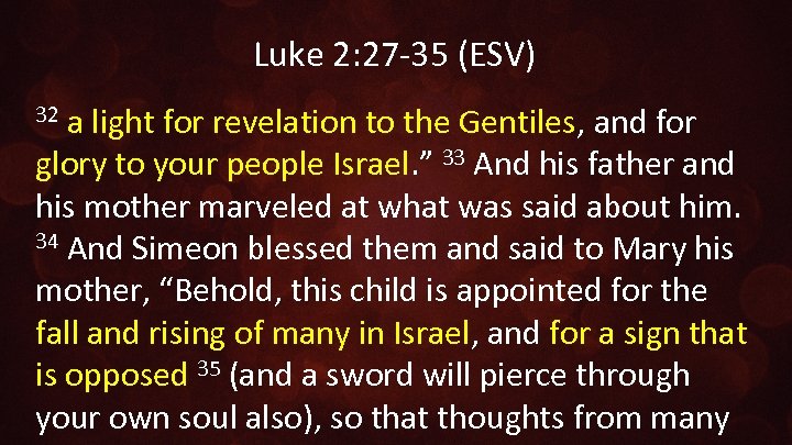 Luke 2: 27 -35 (ESV) a light for revelation to the Gentiles, and for