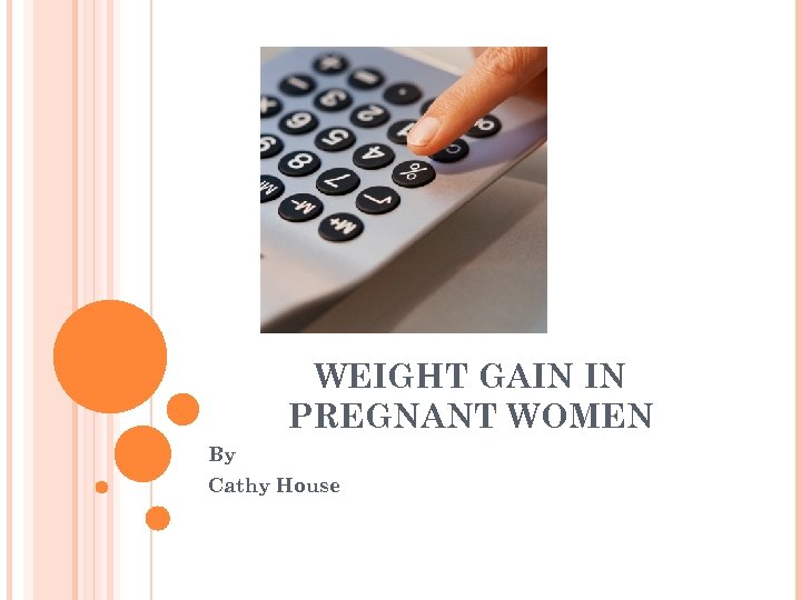 WEIGHT GAIN IN PREGNANT WOMEN By Cathy House 