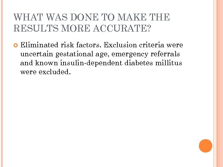 WHAT WAS DONE TO MAKE THE RESULTS MORE ACCURATE? Eliminated risk factors. Exclusion criteria