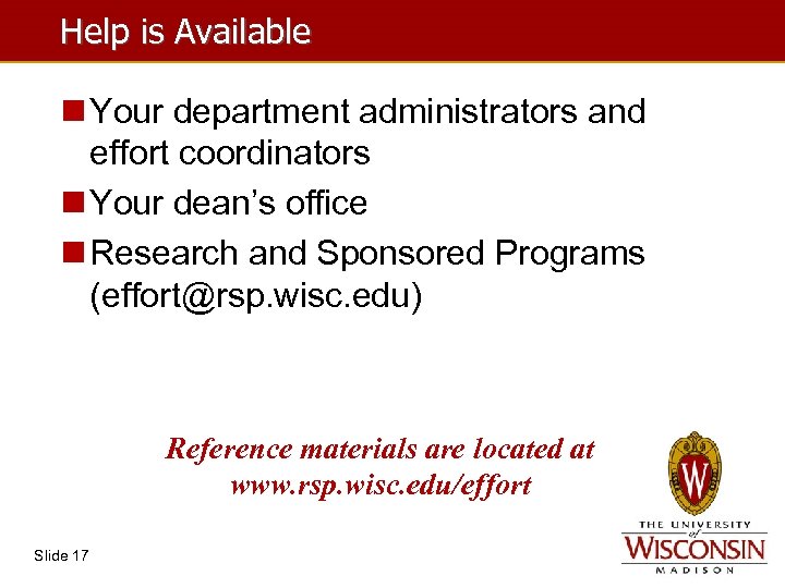 Help is Available n Your department administrators and effort coordinators n Your dean’s office