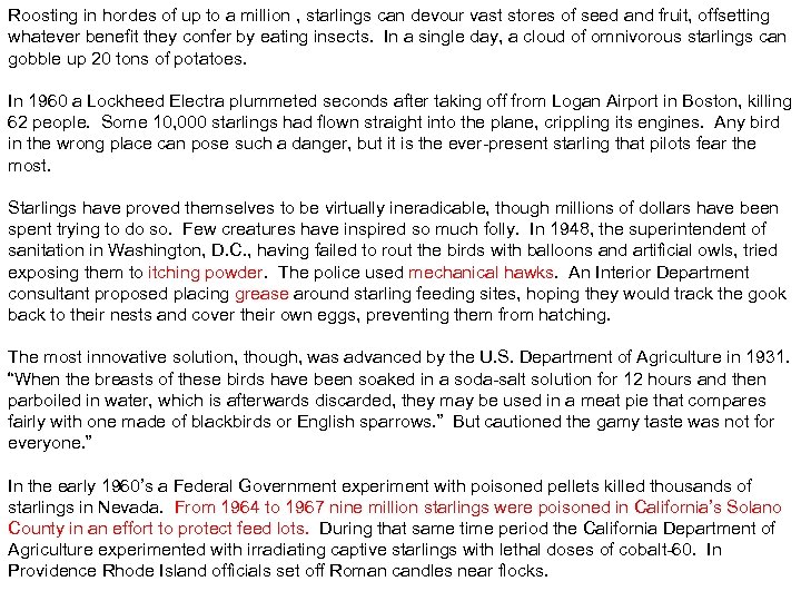 Roosting in hordes of up to a million , starlings can devour vast stores