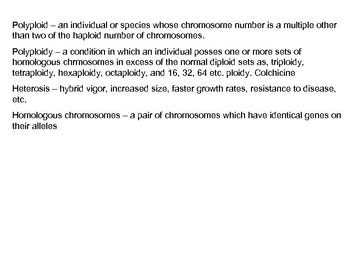 Polyploid – an individual or species whose chromosome number is a multiple other than