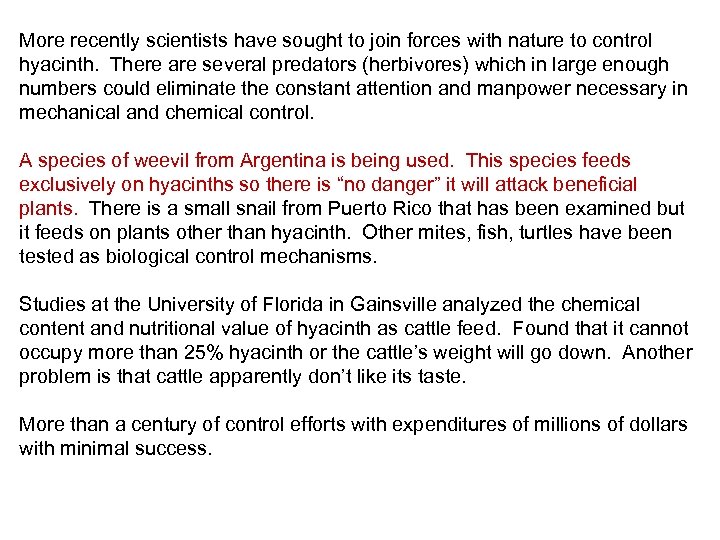 More recently scientists have sought to join forces with nature to control hyacinth. There