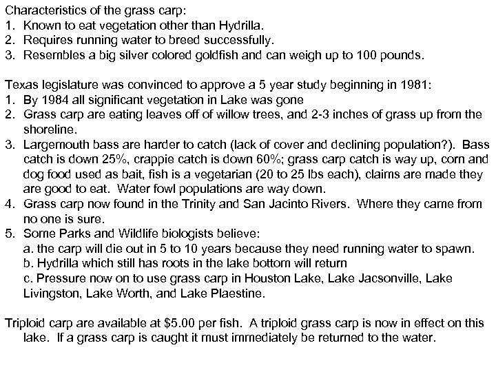 Characteristics of the grass carp: 1. Known to eat vegetation other than Hydrilla. 2.