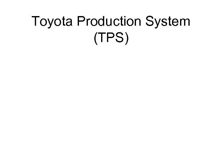 Toyota Production System (TPS) 