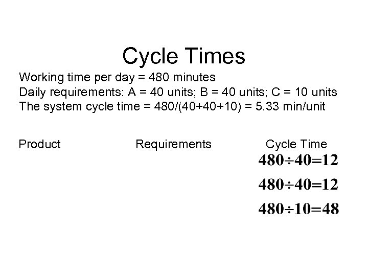 Cycle Times Working time per day = 480 minutes Daily requirements: A = 40