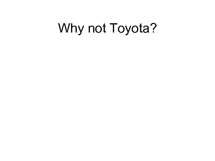 Why not Toyota? 