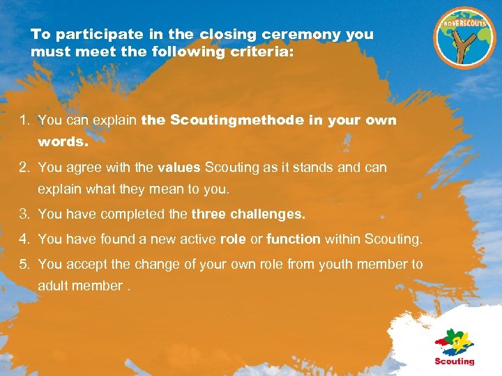 To participate in the closing ceremony you must meet the following criteria: 1. You