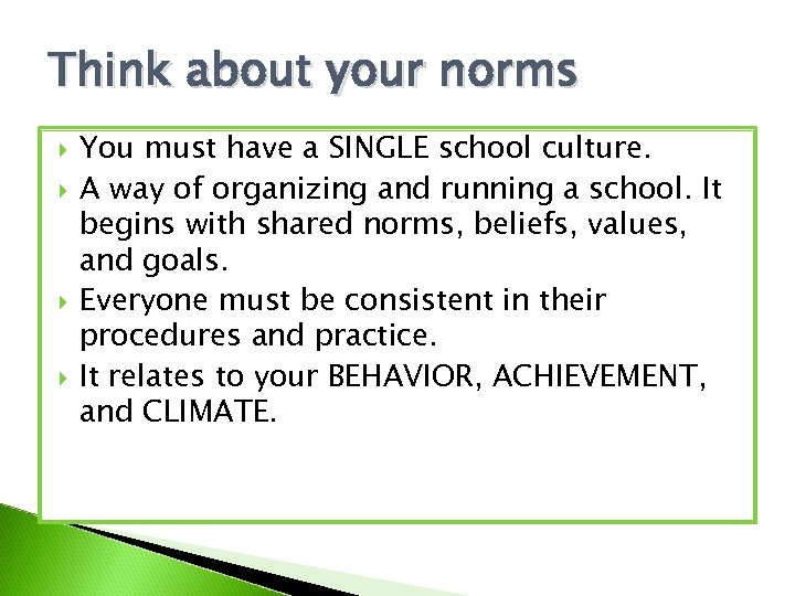 Think about your norms You must have a SINGLE school culture. A way of