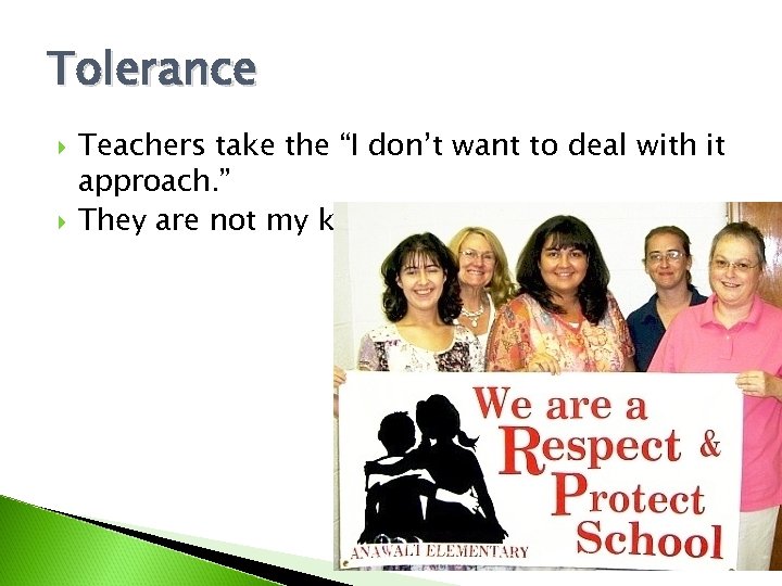 Tolerance Teachers take the “I don’t want to deal with it approach. ” They