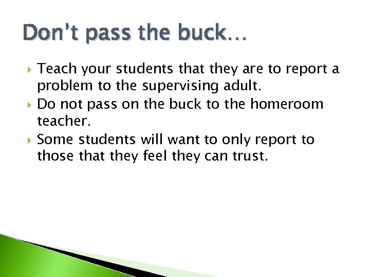 Don’t pass the buck… Teach your students that they are to report a problem