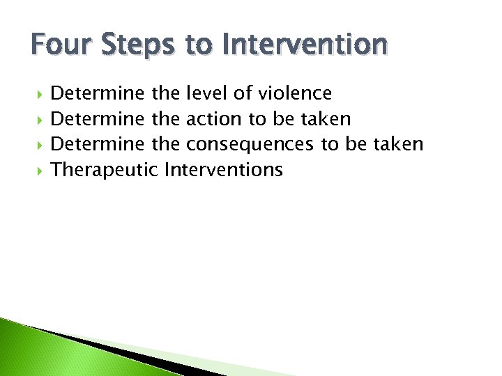 Four Steps to Intervention Determine the level of violence Determine the action to be