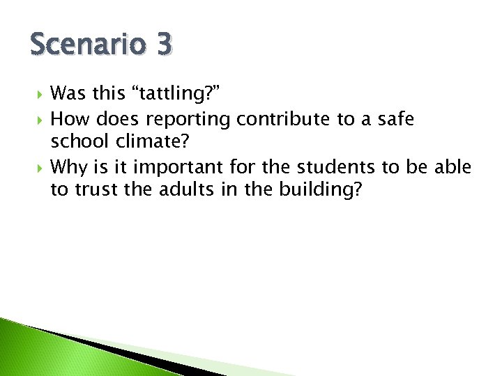 Scenario 3 Was this “tattling? ” How does reporting contribute to a safe school