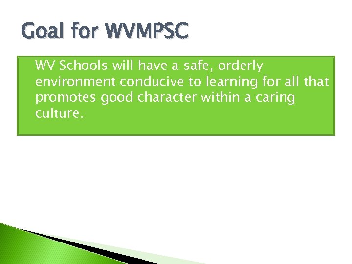 Goal for WVMPSC WV Schools will have a safe, orderly environment conducive to learning