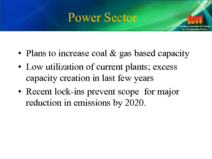 Power Sector • Plans to increase coal & gas based capacity • Low utilization