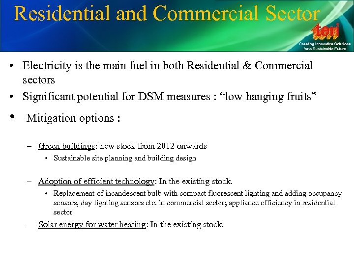 Residential and Commercial Sector • Electricity is the main fuel in both Residential &