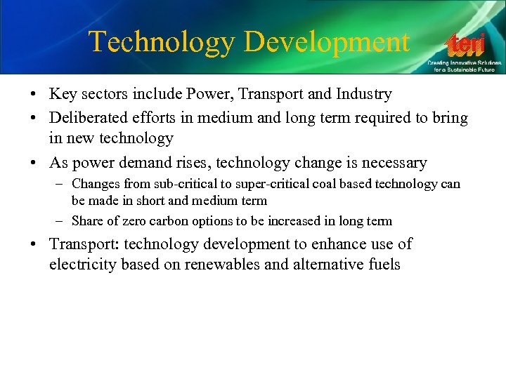 Technology Development • Key sectors include Power, Transport and Industry • Deliberated efforts in