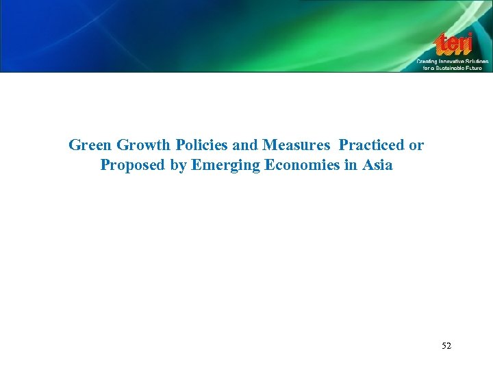 Green Growth Policies and Measures Practiced or Proposed by Emerging Economies in Asia 52