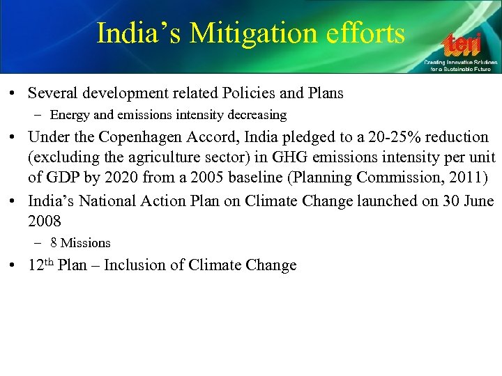 India’s Mitigation efforts • Several development related Policies and Plans – Energy and emissions