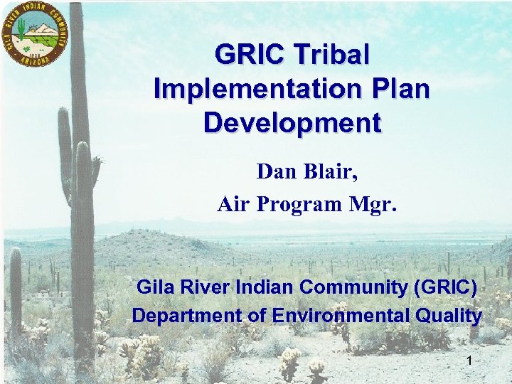 GRIC Tribal Implementation Plan Development Dan Blair, Air Program Mgr. Gila River Indian Community