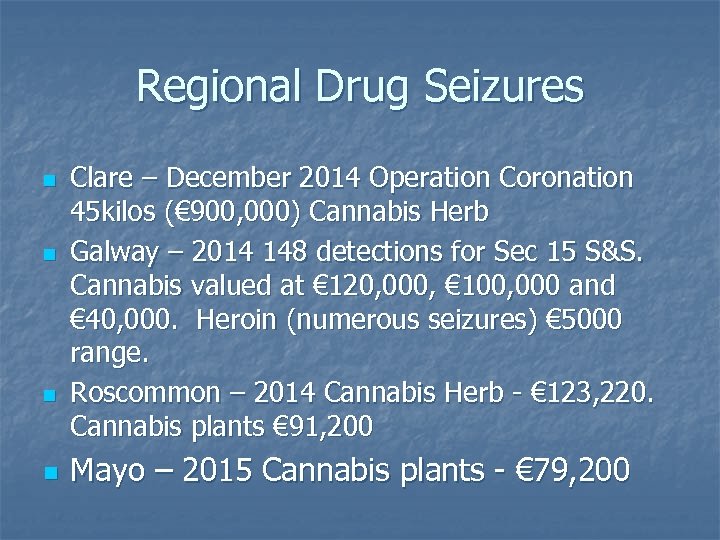 Regional Drug Seizures n n Clare – December 2014 Operation Coronation 45 kilos (€