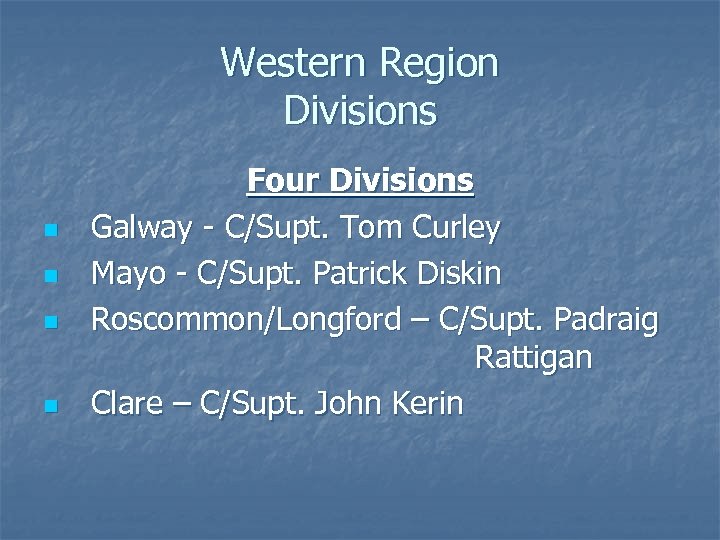 Western Region Divisions n n Four Divisions Galway - C/Supt. Tom Curley Mayo -