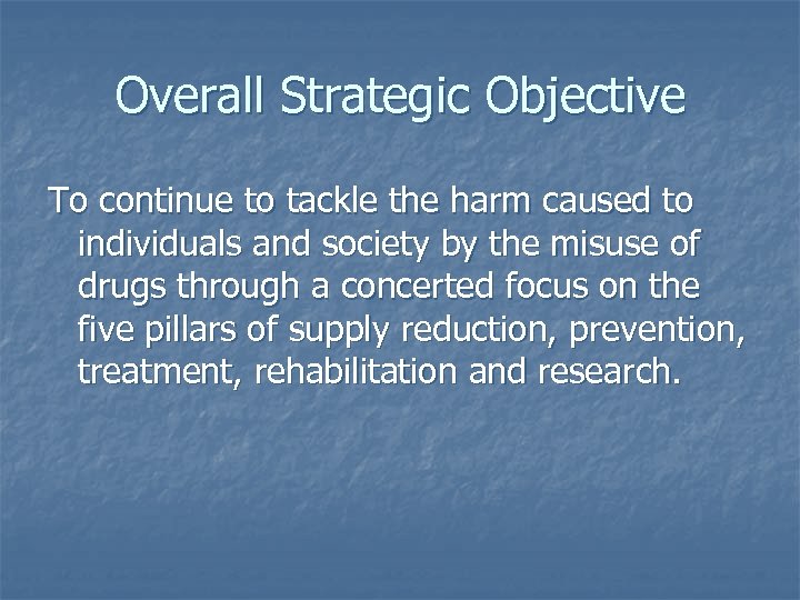 Overall Strategic Objective To continue to tackle the harm caused to individuals and society