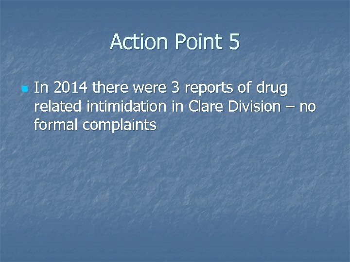 Action Point 5 n In 2014 there were 3 reports of drug related intimidation