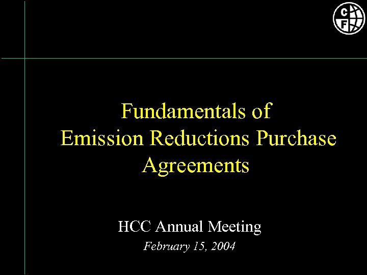 Fundamentals of Emission Reductions Purchase Agreements HCC Annual Meeting February 15, 2004 