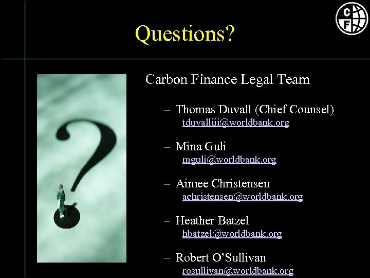 Questions? Carbon Finance Legal Team – Thomas Duvall (Chief Counsel) tduvalliii@worldbank. org – Mina