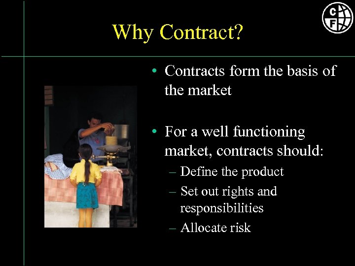 Why Contract? • Contracts form the basis of the market • For a well