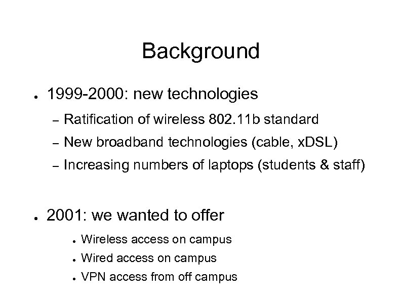 Background ● 1999 -2000: new technologies – – New broadband technologies (cable, x. DSL)