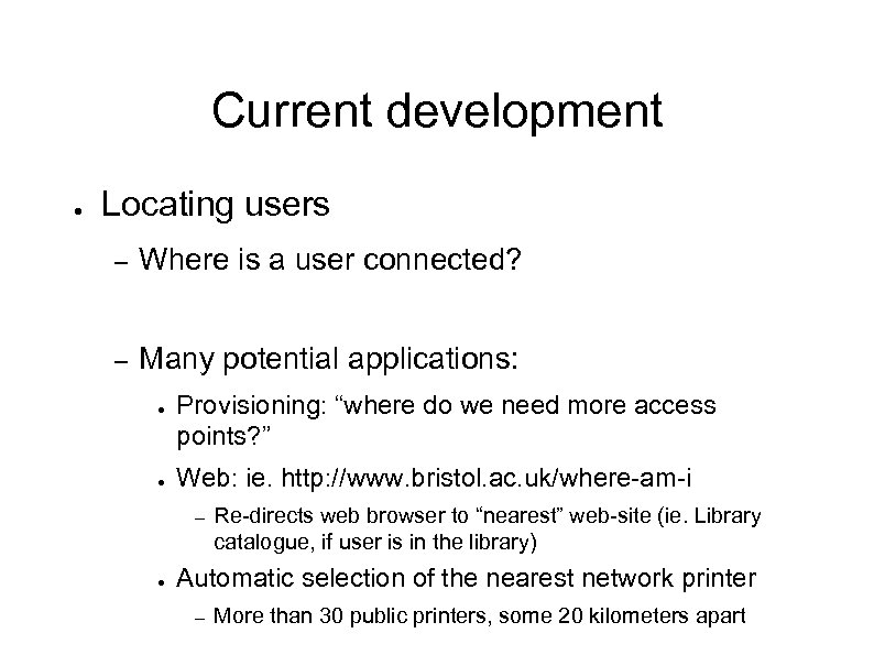 Current development ● Locating users – Where is a user connected? – Many potential