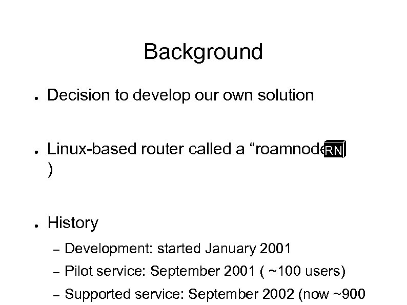 Background ● ● ● Decision to develop our own solution Linux-based router called a