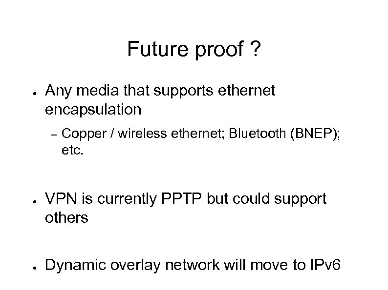 Future proof ? ● Any media that supports ethernet encapsulation – ● ● Copper