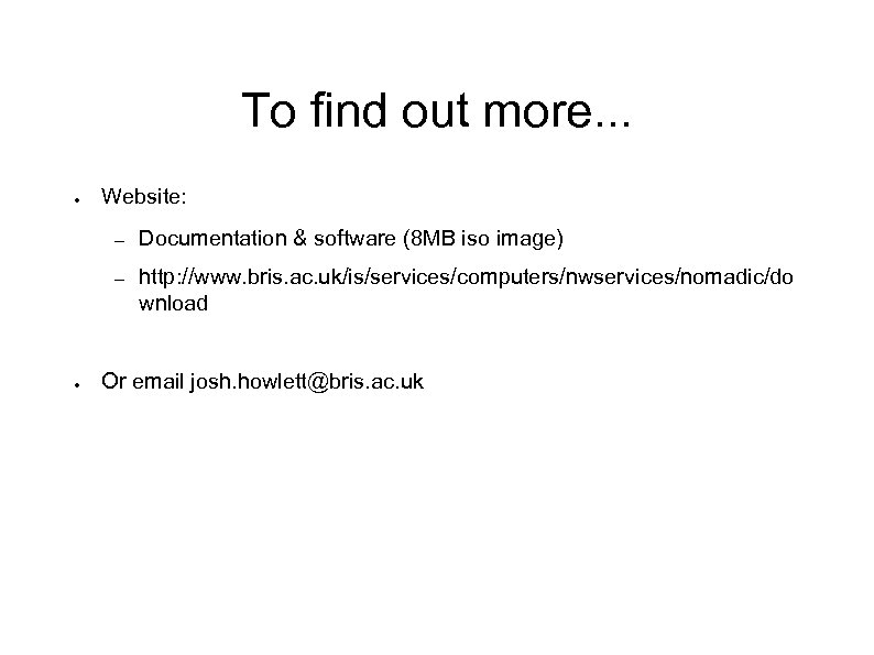 To find out more. . . ● Website: – – ● Documentation & software