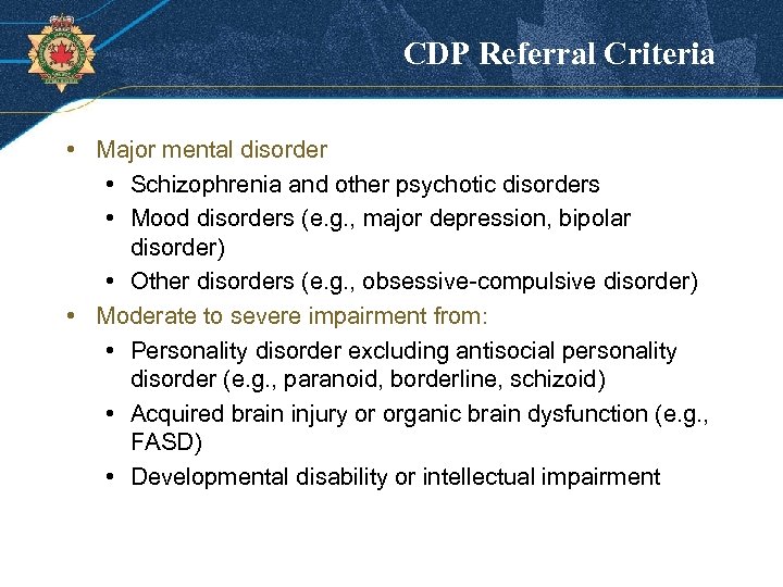 CDP Referral Criteria • Major mental disorder • Schizophrenia and other psychotic disorders •