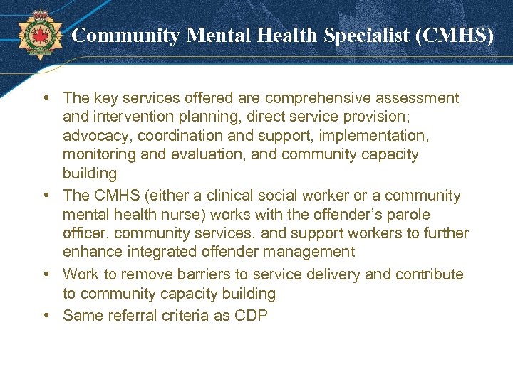 Community Mental Health Specialist (CMHS) • The key services offered are comprehensive assessment and