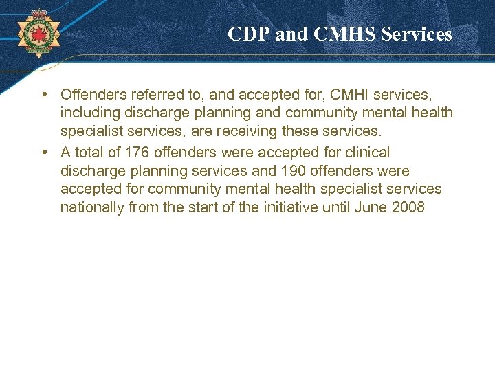 CDP and CMHS Services • Offenders referred to, and accepted for, CMHI services, including