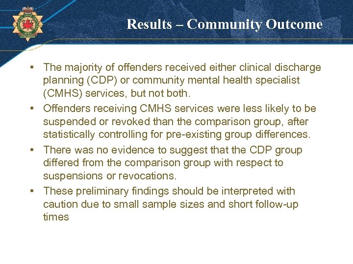 Results – Community Outcome • The majority of offenders received either clinical discharge planning